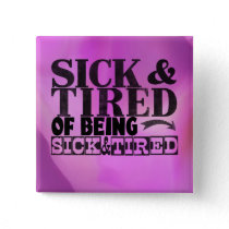 Sick and tired button