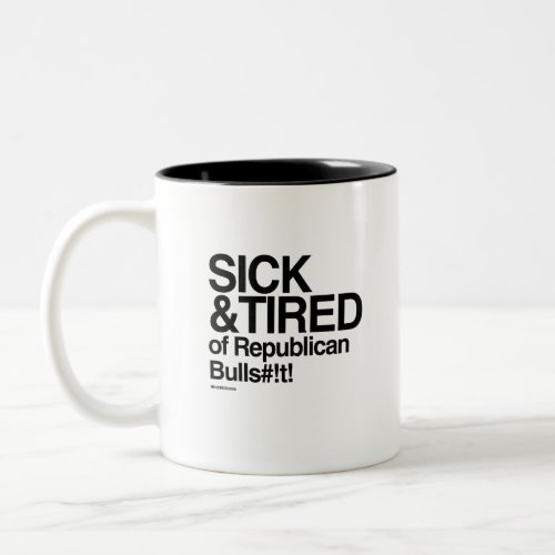 Sick and Tired of Republican Bull Two_Tone Coffee Mug