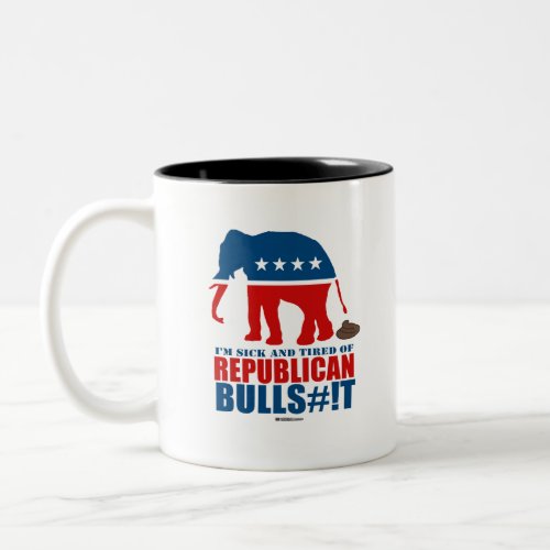 Sick and Tired of Republican Bulls__t Two_Tone Coffee Mug