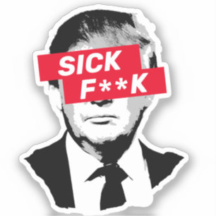 SICK F**K Anti-Donald Trump Sticker