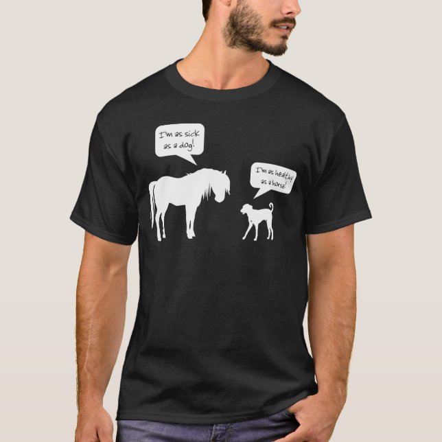 Sick Horse Healthy Dog T-Shirt (Front)