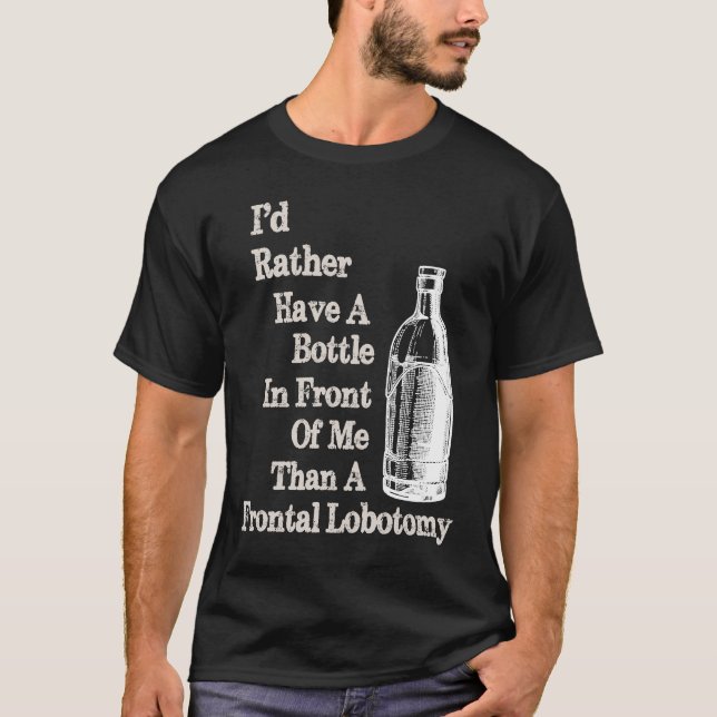 Sick Humor Bottle in Front of me than Frontal Lobo T-Shirt (Front)