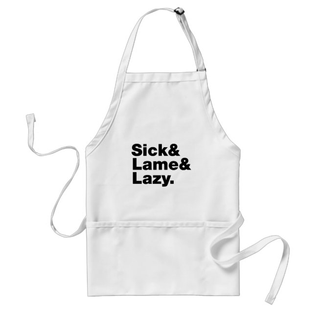 Sick & Lame & Lazy. Adult Apron (Front)