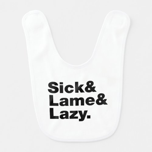 Sick  Lame  Lazy Baby Bib