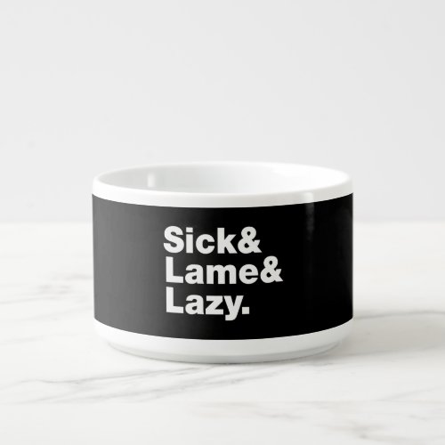 Sick  Lame  Lazy Bowl