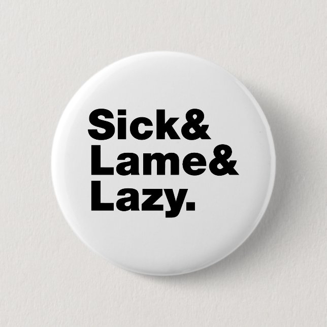 Sick & Lame & Lazy. Button (Front)