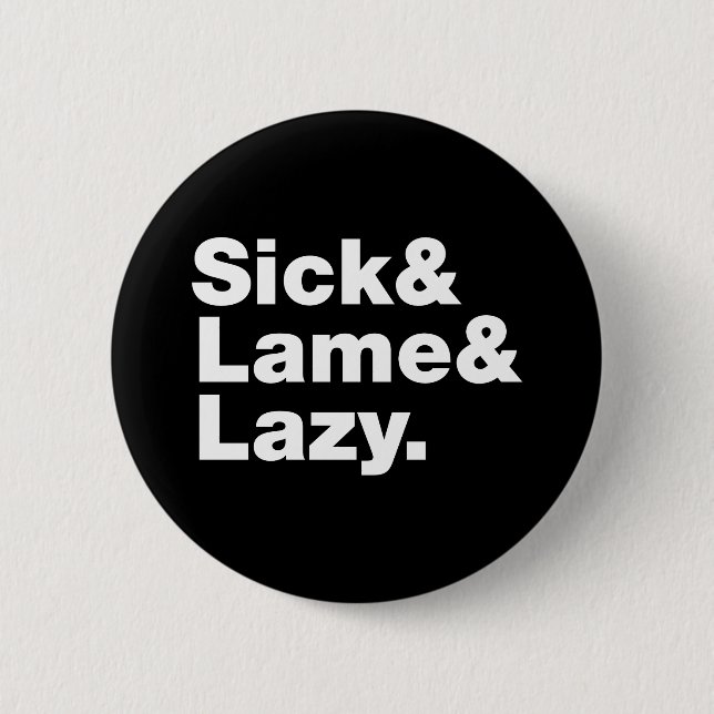 Sick & Lame & Lazy. Button (Front)