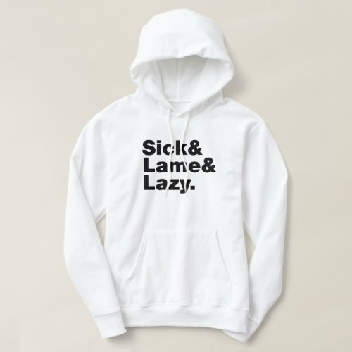 Sick  Lame  Lazy Hoodie