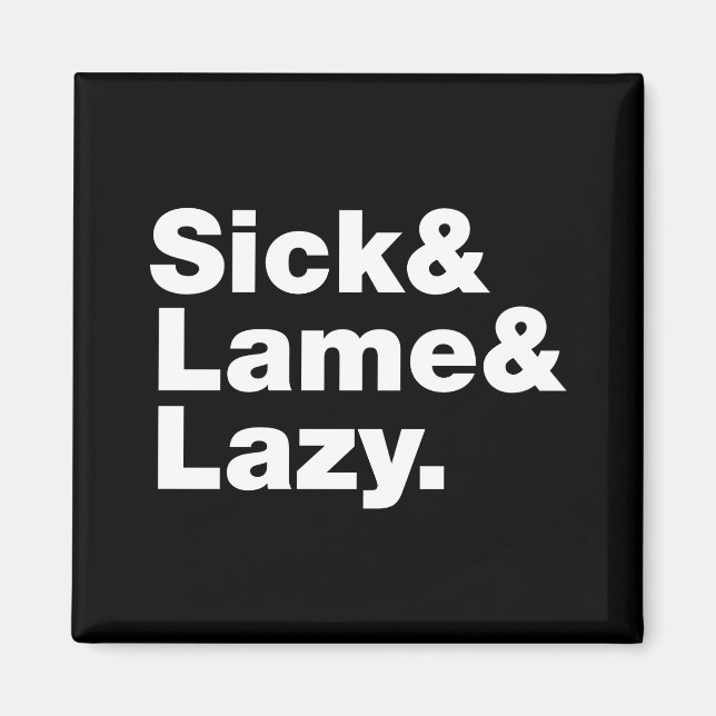Sick & Lame & Lazy. Magnet (Front)