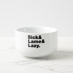 Sick & Lame & Lazy. Soup Mug