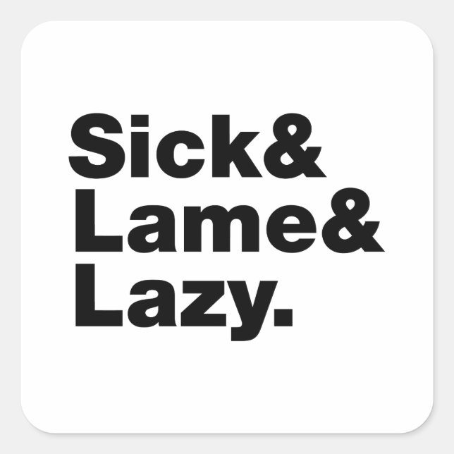 Sick & Lame & Lazy. Square Sticker (Front)