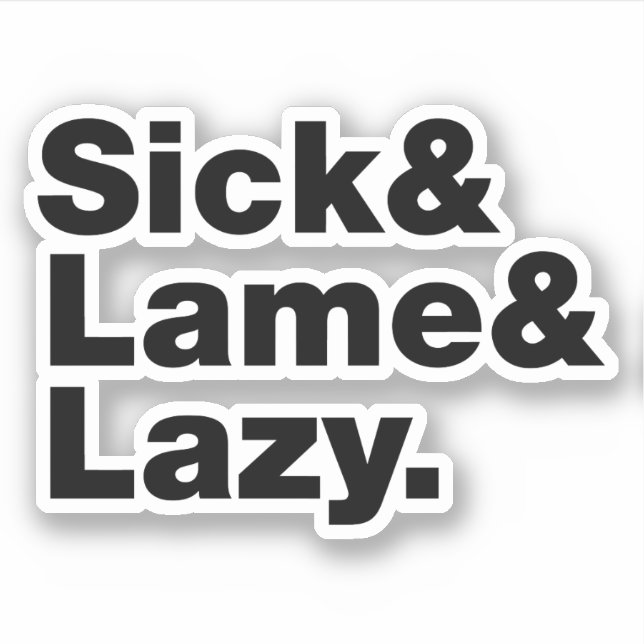 Sick & Lame & Lazy. Sticker (Front)