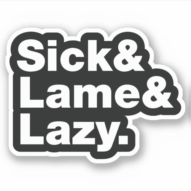 Sick & Lame & Lazy. Sticker (Front)