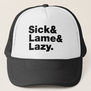 Sick & Lame & Lazy. Trucker Hat