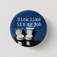 "Sick like it's my job," (with toilets) button