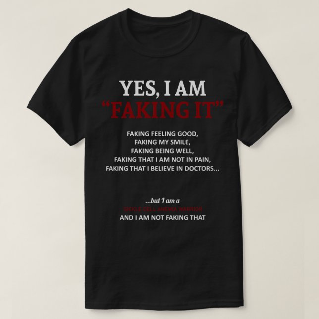 Sickle Cell Anemia Awareness I Am Faking It In Thi T-Shirt (Design Front)