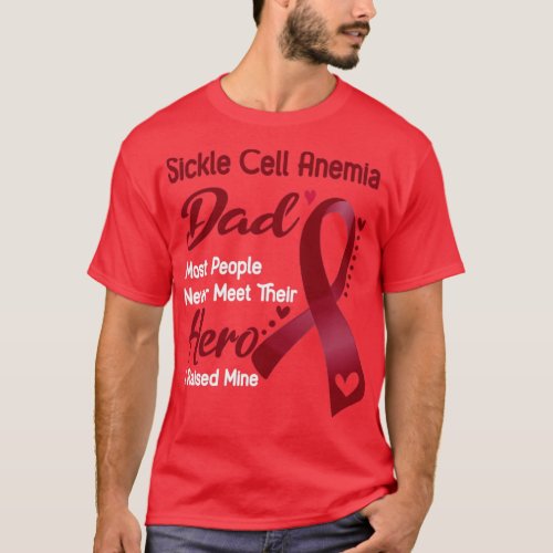 Sickle Cell Anemia Dad Most People Never Meet Thei T_Shirt