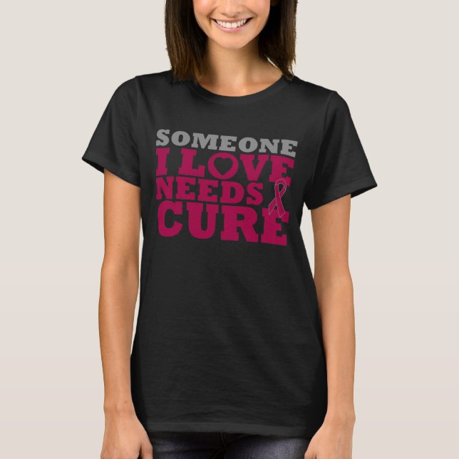 Sickle Cell Anemia Someone I Love Needs A Cure T-Shirt (Front)