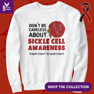 SICKLE CELL AWARENESS Don't Be Careless Support Sweatshirt