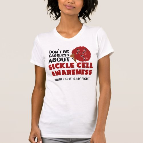 SICKLE CELL AWARENESS Dont Be Careless Support T_Shirt