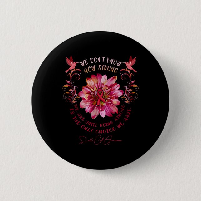 Sickle Cell Awareness Flower We Don't Know How Str Button (Front)