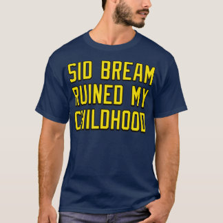 Sid Bream Ruined My Childhood T-Shirt