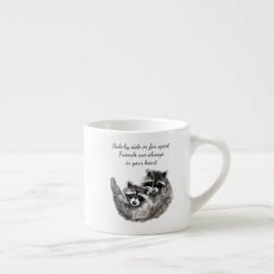 Side by Side or Far Apart Friends Quote Raccoon Espresso Cup