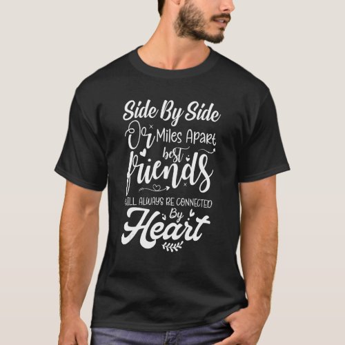 Side By Side Or Miles Apart Friends Connected By H T_Shirt