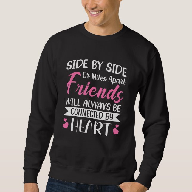 Side by Side or Miles Apart Friends will always be Sweatshirt (Front)