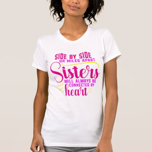 Side by side or miles apart sisters  T_Shirt