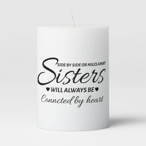 Side by Side or Miles Apart Sisters will Always Pillar Candle