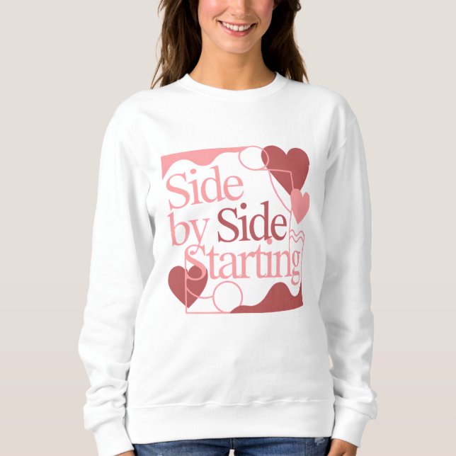 Side by Side, Starting – Valentine's Day Quote Sweatshirt (Front)