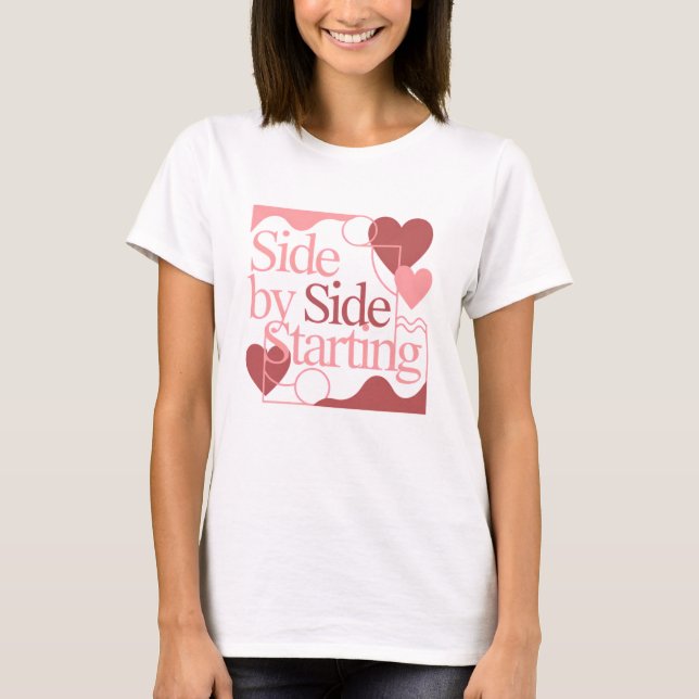 Side by Side, Starting – Valentine's Day Quote T-Shirt (Front)