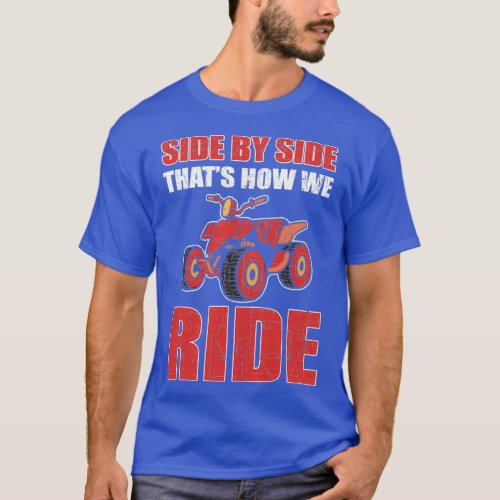 Side By Side Thats How We Ride ATV Quad  T_Shirt