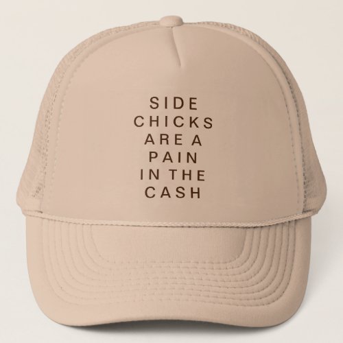 Side Chicks Are A Pain In The Cash hat