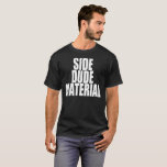 Side Dude Material T-shirt at Zazzle