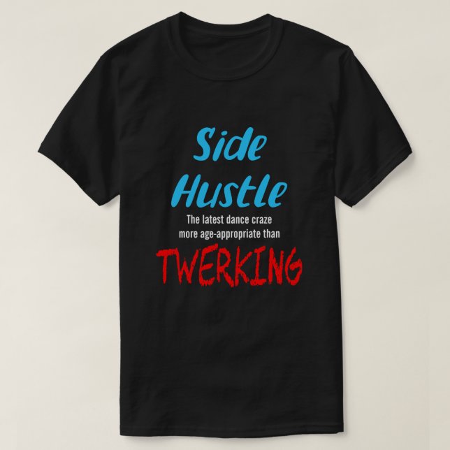 Side Hustle vs. Twerking Neon Blue Text Uni. T-Shirt (Design Front)