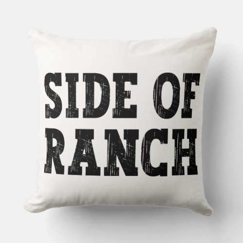 Side of ranch _ Funny Food Slogan Throw Pillow