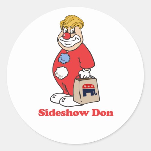 Sideshow Don ___ Anti_Trump Design _ _ Political _ Classic Round Sticker