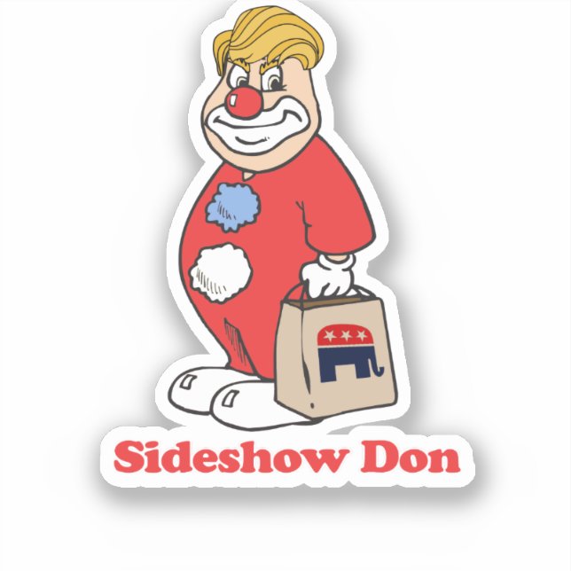 Sideshow Don --- Anti-Trump Design - - Political - Sticker (Front)