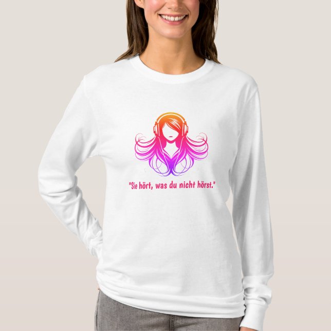 "Sie hört, was du nicht hörst." T-Shirt (Front)