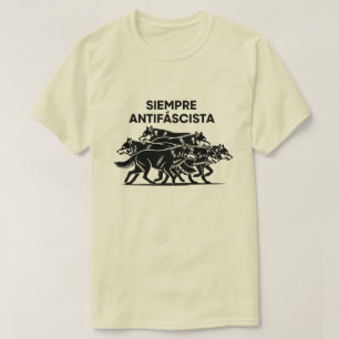 Siempre Antifascista Wolf Pack Anti Fascism Protes T-Shirt
