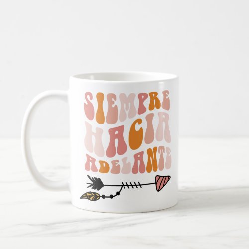 Siempre Hacia Adelante Inspirational Quote Coffee Mug