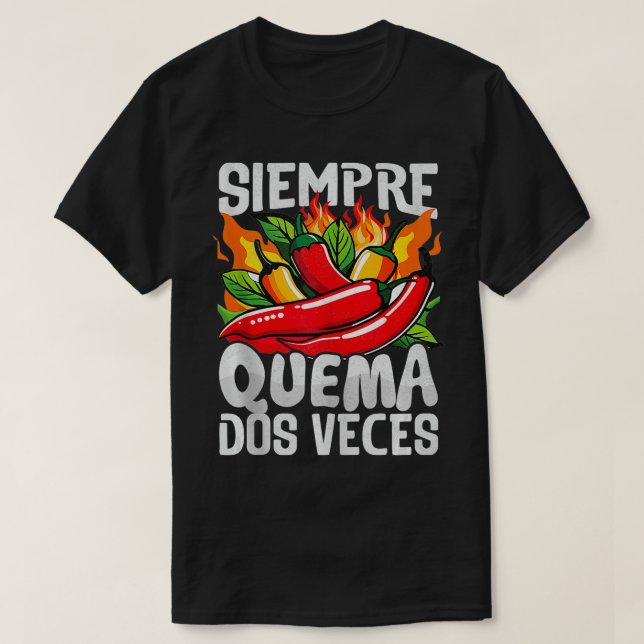 Siempre Quema Dos Veces Chili Chef Spicy Sauce  T-Shirt (Design Front)