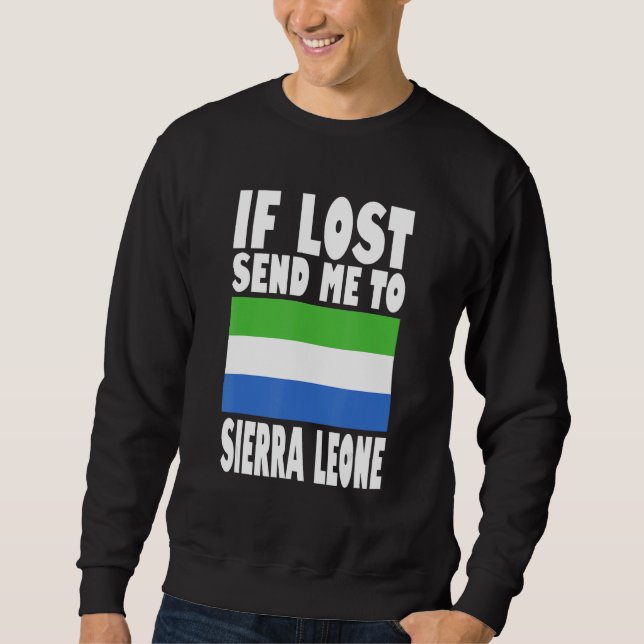 Sierra Leone Flag Design  If lost send me to Sierr Sweatshirt (Front)
