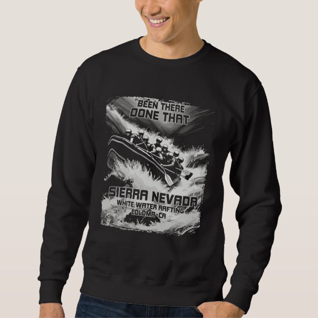Sierra Nevada White Water Rafting River Rapids CA  Sweatshirt (Front)