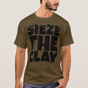 Sieze the Clay Black Version T-Shirt