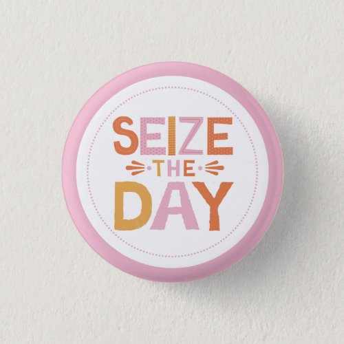 Sieze The Day Button