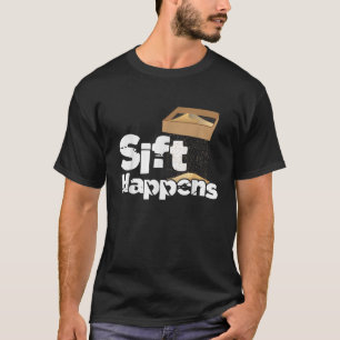 Sift Happens Archaeology Archaeologist Artifacts R T-Shirt