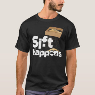 Sift Happens - Archaeology Archaeologist Artifacts T-Shirt